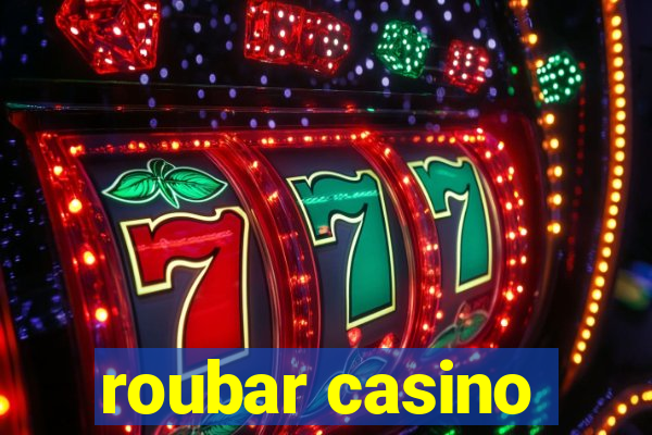 roubar casino